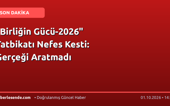 "Birliğin Gücü-2026" Tatbikatı Nefes Kesti: Gerçeği Aratmadı