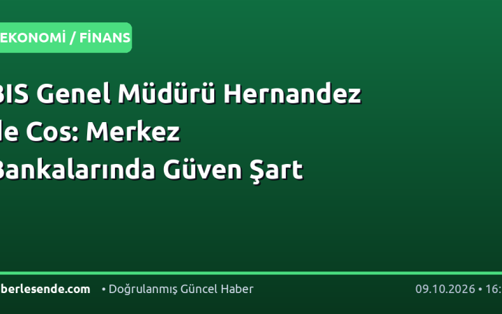 BIS Genel Müdürü Hernandez de Cos: Merkez Bankalarında Güven Şart