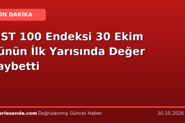 BIST 100 Endeksi 30 Ekim Günün İlk Yarısında Değer Kaybetti