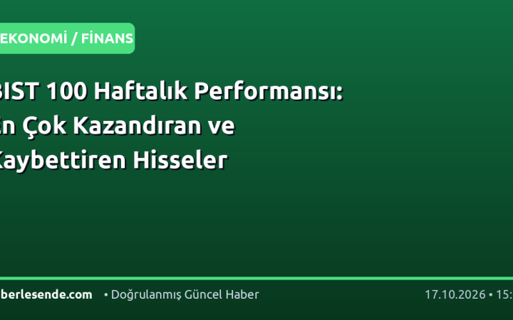 BIST 100 Haftalık Performansı: En Çok Kazandıran ve Kaybettiren Hisseler