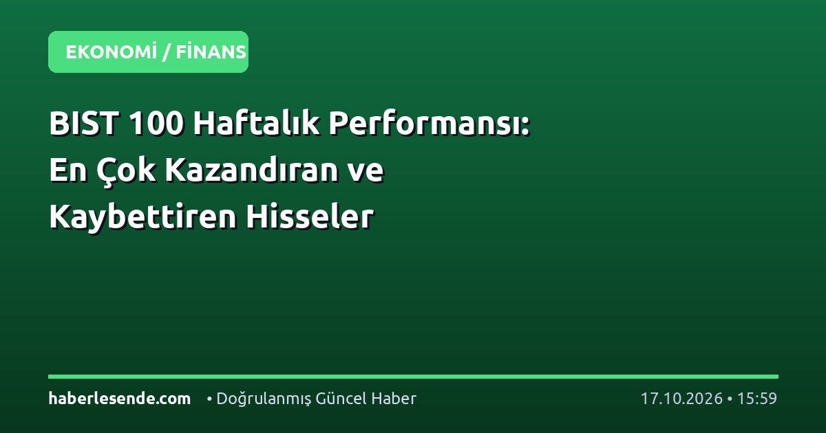 BIST 100 Haftalık Performansı: En Çok Kazandıran ve Kaybettiren Hisseler