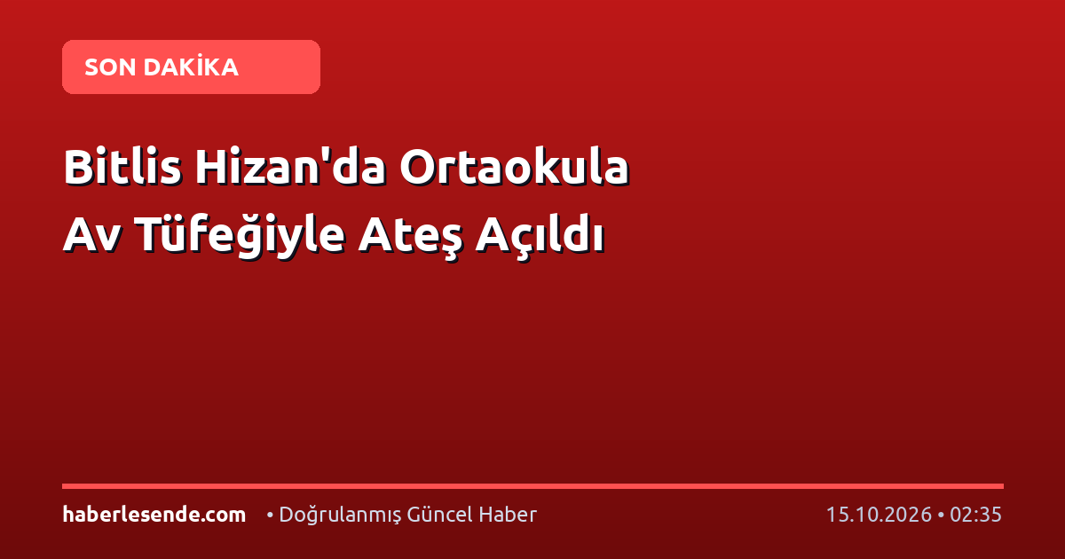 Bitlis Hizan'da Ortaokula Av Tüfeğiyle Ateş Açıldı