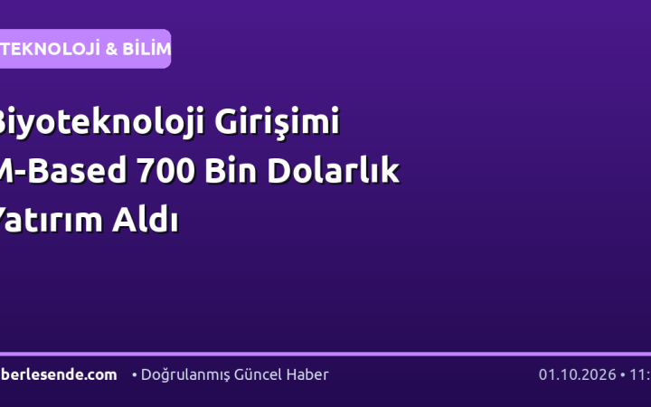 Biyoteknoloji Girişimi M-Based 700 Bin Dolarlık Yatırım Aldı