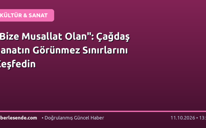 "Bize Musallat Olan": Çağdaş Sanatın Görünmez Sınırlarını Keşfedin