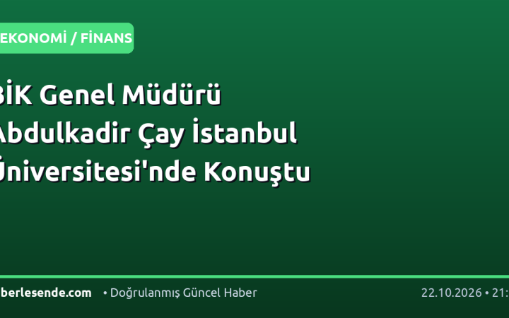 BİK Genel Müdürü Abdulkadir Çay İstanbul Üniversitesi'nde Konuştu