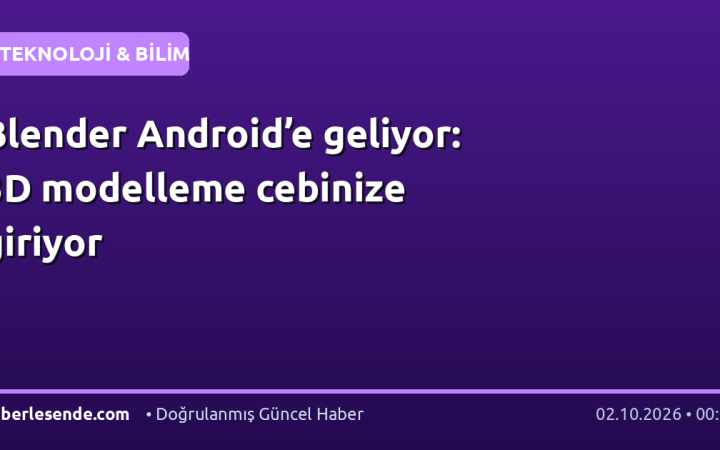Blender Android’e geliyor: 3D modelleme cebinize giriyor