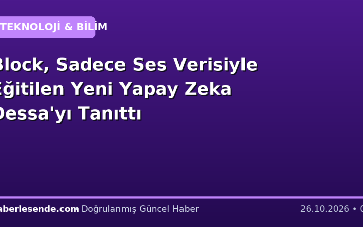 Block, Sadece Ses Verisiyle Eğitilen Yeni Yapay Zeka Dessa'yı Tanıttı
