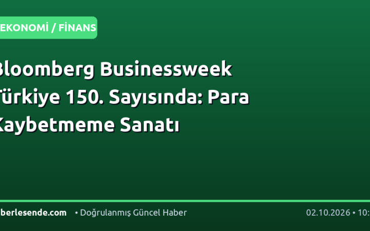 Bloomberg Businessweek Türkiye 150. Sayısında: Para Kaybetmeme Sanatı