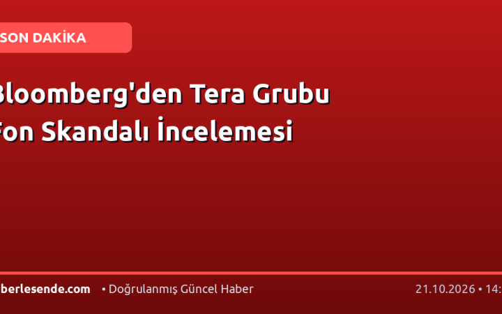 Bloomberg'den Tera Grubu Fon Skandalı İncelemesi