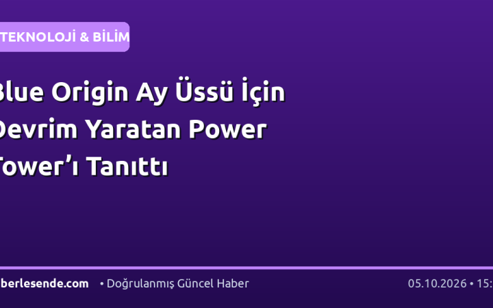 Blue Origin Ay Üssü İçin Devrim Yaratan Power Tower’ı Tanıttı