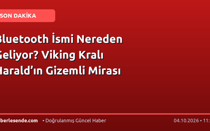 Bluetooth İsmi Nereden Geliyor? Viking Kralı Harald’ın Gizemli Mirası
