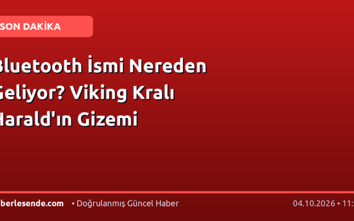 Bluetooth İsmi Nereden Geliyor? Viking Kralı Harald'ın Gizemi