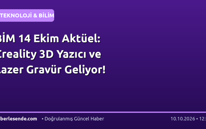 BİM 14 Ekim Aktüel: Creality 3D Yazıcı ve Lazer Gravür Geliyor!