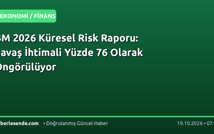 BM 2026 Küresel Risk Raporu: Savaş İhtimali Yüzde 76 Olarak Öngörülüyor
