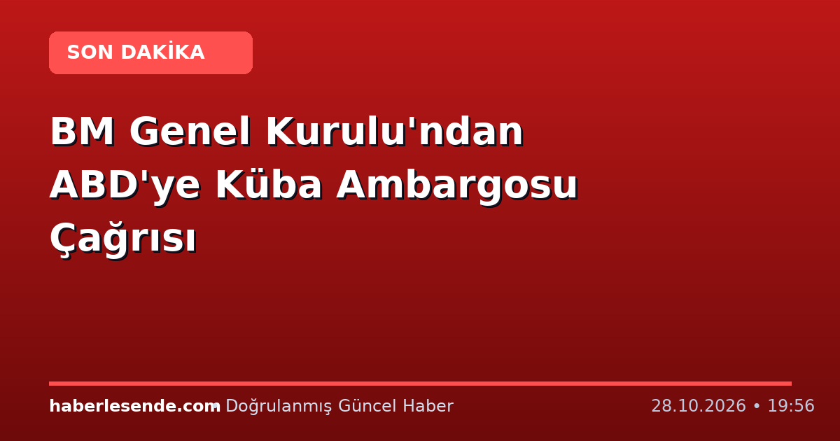 BM Genel Kurulu'ndan ABD'ye Küba Ambargosu Çağrısı