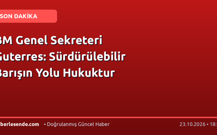 BM Genel Sekreteri Guterres: Sürdürülebilir Barışın Yolu Hukuktur