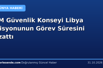 BM Güvenlik Konseyi Libya Misyonunun Görev Süresini Uzattı