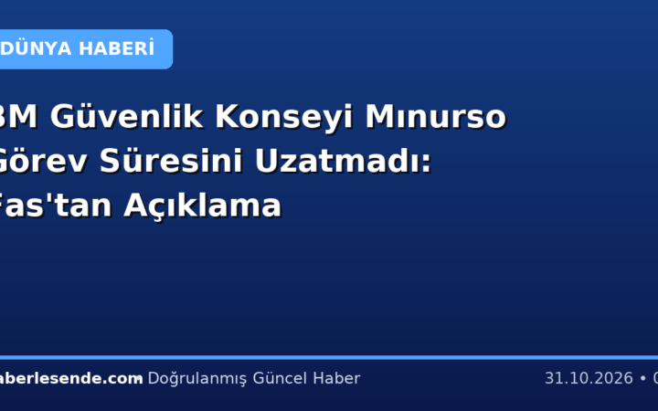 BM Güvenlik Konseyi Mınurso Görev Süresini Uzatmadı: Fas'tan Açıklama