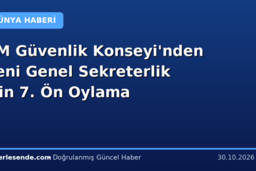 BM Güvenlik Konseyi'nden Yeni Genel Sekreterlik İçin 7. Ön Oylama