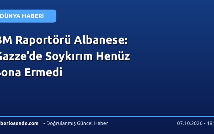 BM Raportörü Albanese: Gazze’de Soykırım Henüz Sona Ermedi