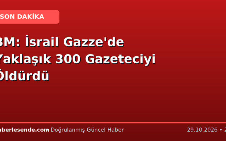 BM: İsrail Gazze'de Yaklaşık 300 Gazeteciyi Öldürdü
