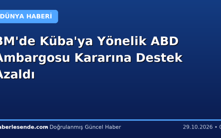 BM'de Küba'ya Yönelik ABD Ambargosu Kararına Destek Azaldı