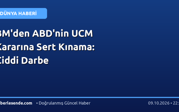 BM'den ABD'nin UCM Kararına Sert Kınama: Ciddi Darbe