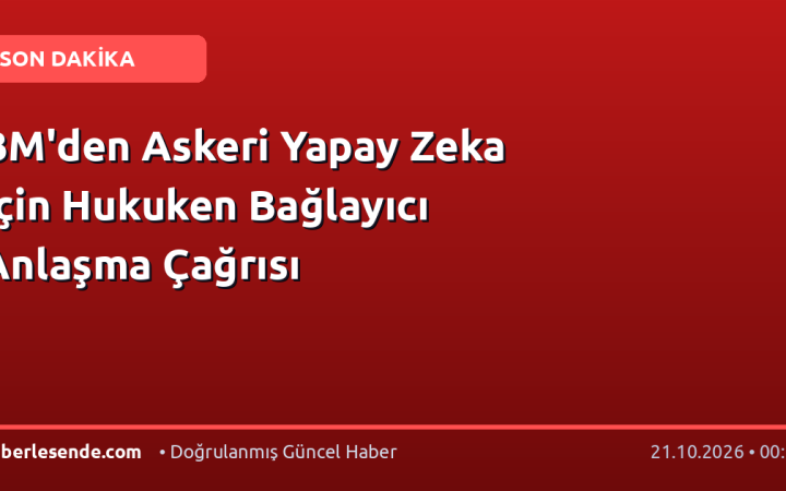 BM'den Askeri Yapay Zeka İçin Hukuken Bağlayıcı Anlaşma Çağrısı