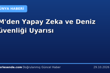 BM'den Yapay Zeka ve Deniz Güvenliği Uyarısı