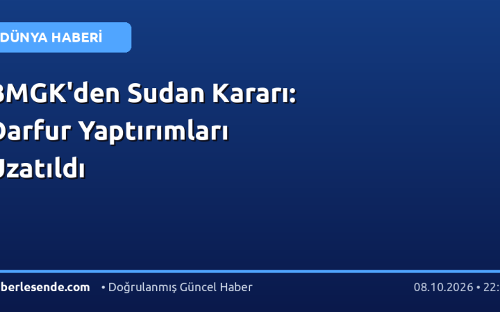 BMGK'den Sudan Kararı: Darfur Yaptırımları Uzatıldı