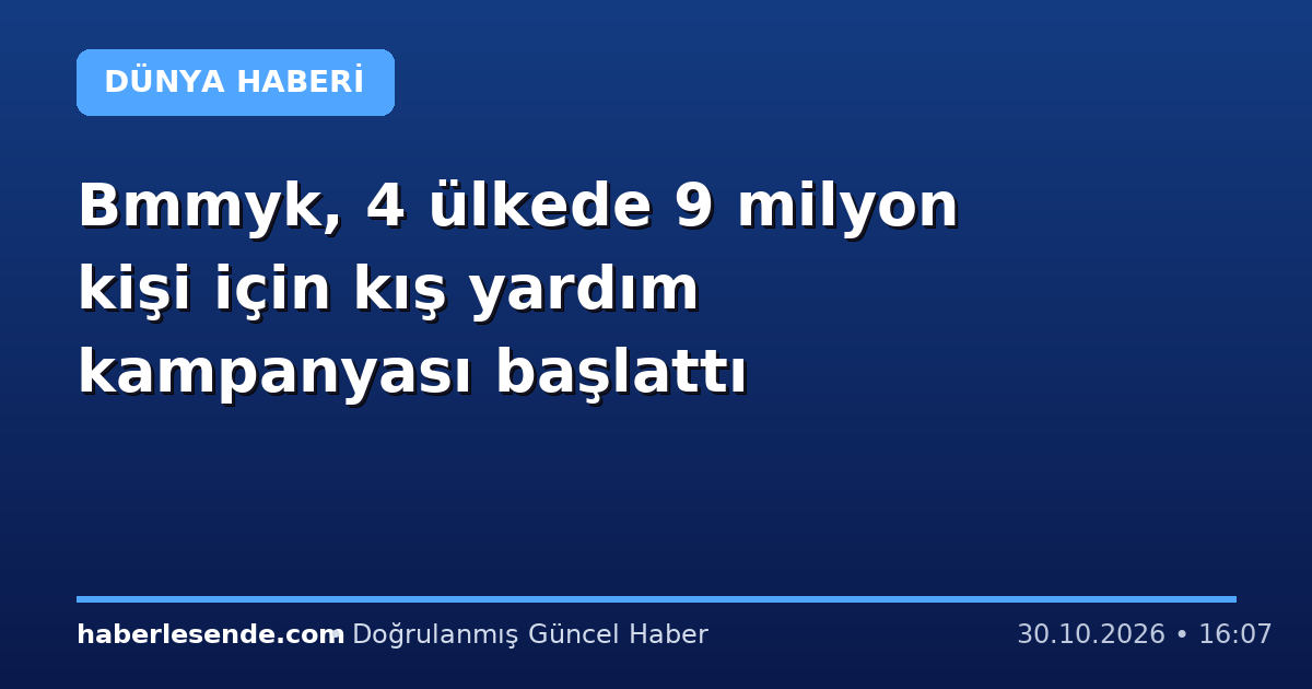 Bmmyk, 4 ülkede 9 milyon kişi için kış yardım kampanyası başlattı