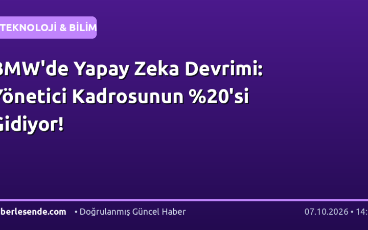 BMW'de Yapay Zeka Devrimi: Yönetici Kadrosunun 'si Gidiyor!