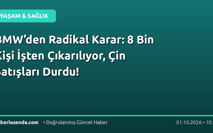 BMW’den Radikal Karar: 8 Bin Kişi İşten Çıkarılıyor, Çin Satışları Durdu!