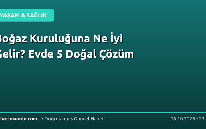 Boğaz Kuruluğuna Ne İyi Gelir? Evde 5 Doğal Çözüm