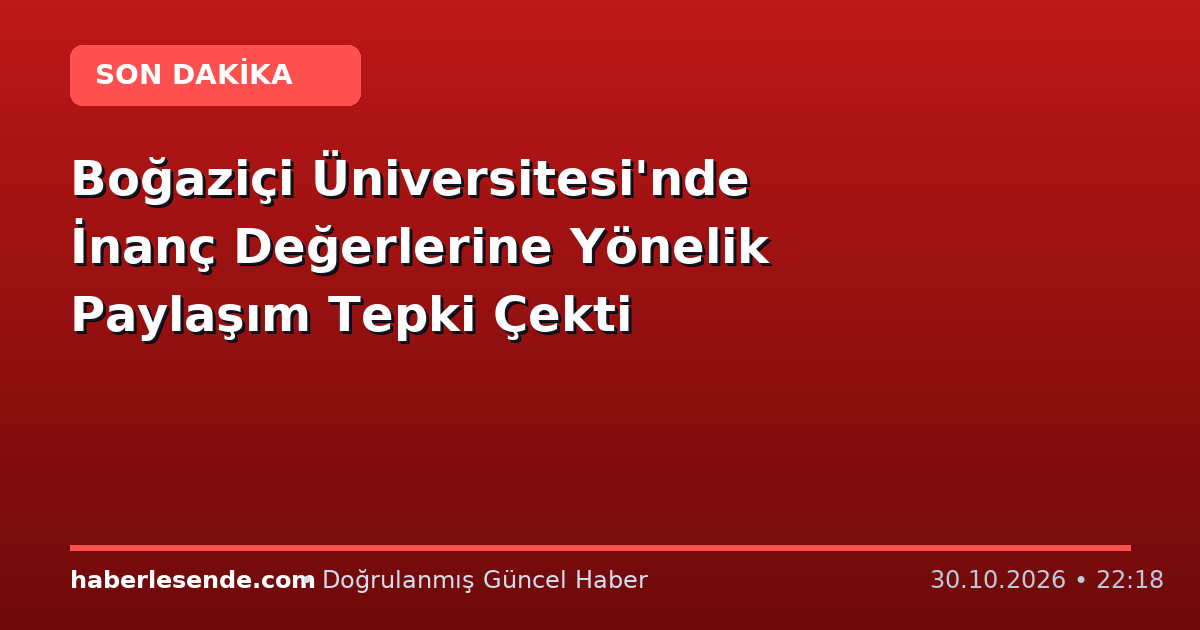 Boğaziçi Üniversitesi'nde İnanç Değerlerine Yönelik Paylaşım Tepki Çekti
