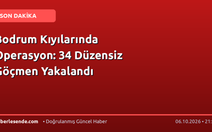 Bodrum Kıyılarında Operasyon: 34 Düzensiz Göçmen Yakalandı