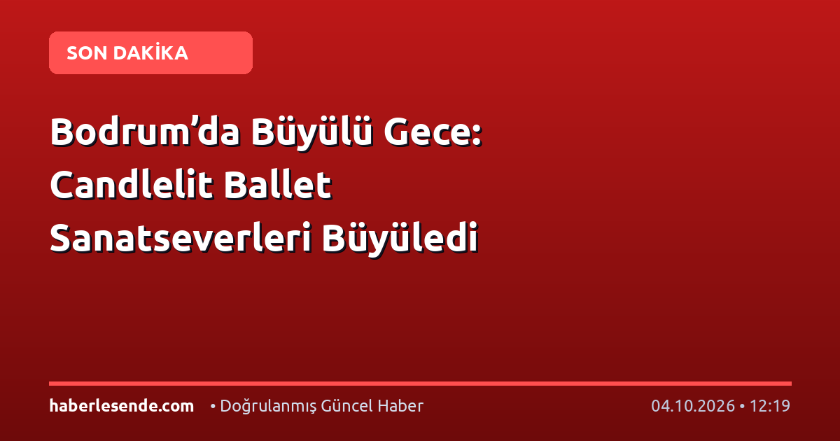 Bodrum’da Büyülü Gece: Candlelit Ballet Sanatseverleri Büyüledi