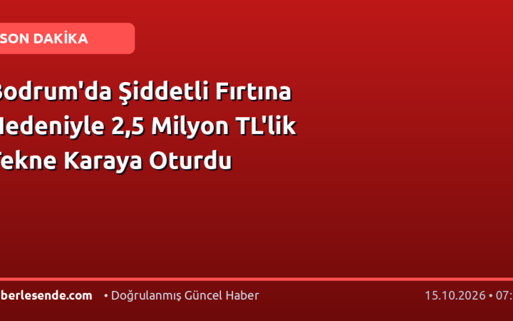 Bodrum'da Şiddetli Fırtına Nedeniyle 2,5 Milyon TL'lik Tekne Karaya Oturdu