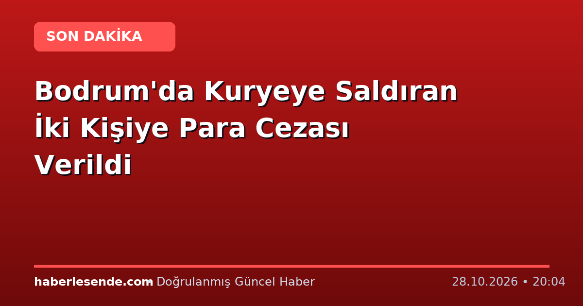Bodrum'da Kuryeye Saldıran İki Kişiye Para Cezası Verildi