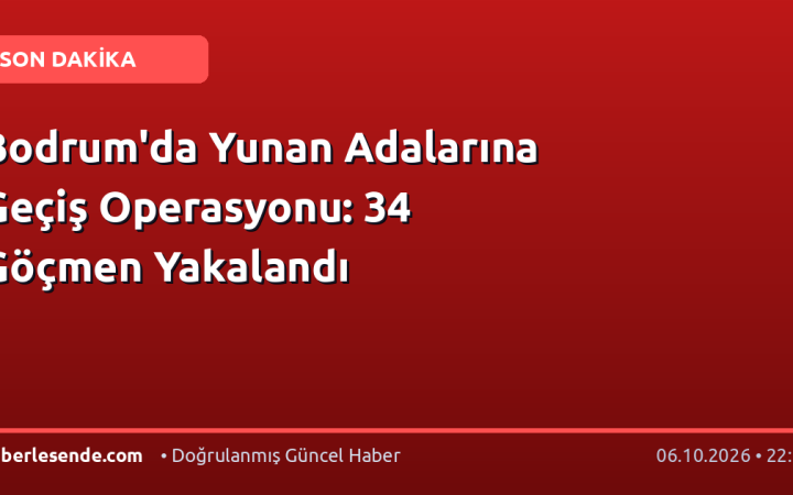 Bodrum'da Yunan Adalarına Geçiş Operasyonu: 34 Göçmen Yakalandı