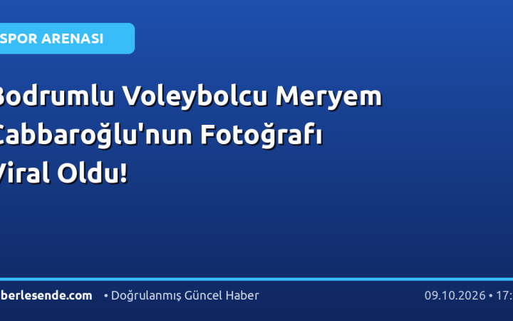 Bodrumlu Voleybolcu Meryem Cabbaroğlu'nun Fotoğrafı Viral Oldu!