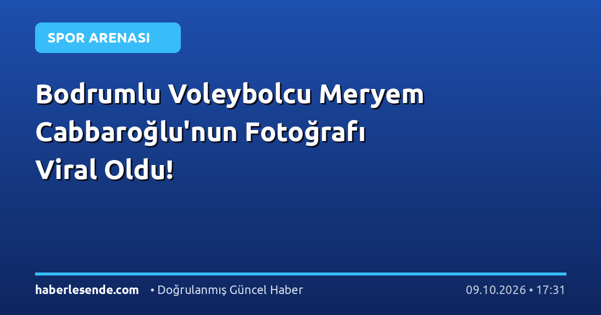 Bodrumlu Voleybolcu Meryem Cabbaroğlu'nun Fotoğrafı Viral Oldu!