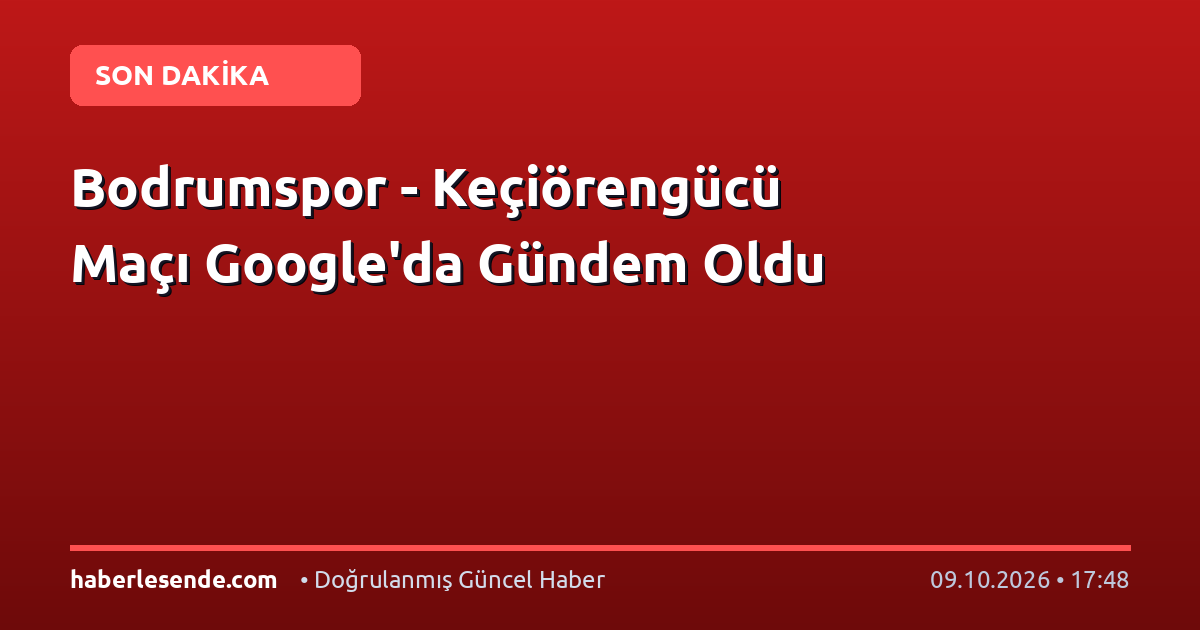 Bodrumspor - Keçiörengücü Maçı Google'da Gündem Oldu
