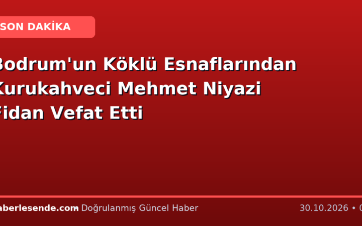 Bodrum'un Köklü Esnaflarından Kurukahveci Mehmet Niyazi Fidan Vefat Etti