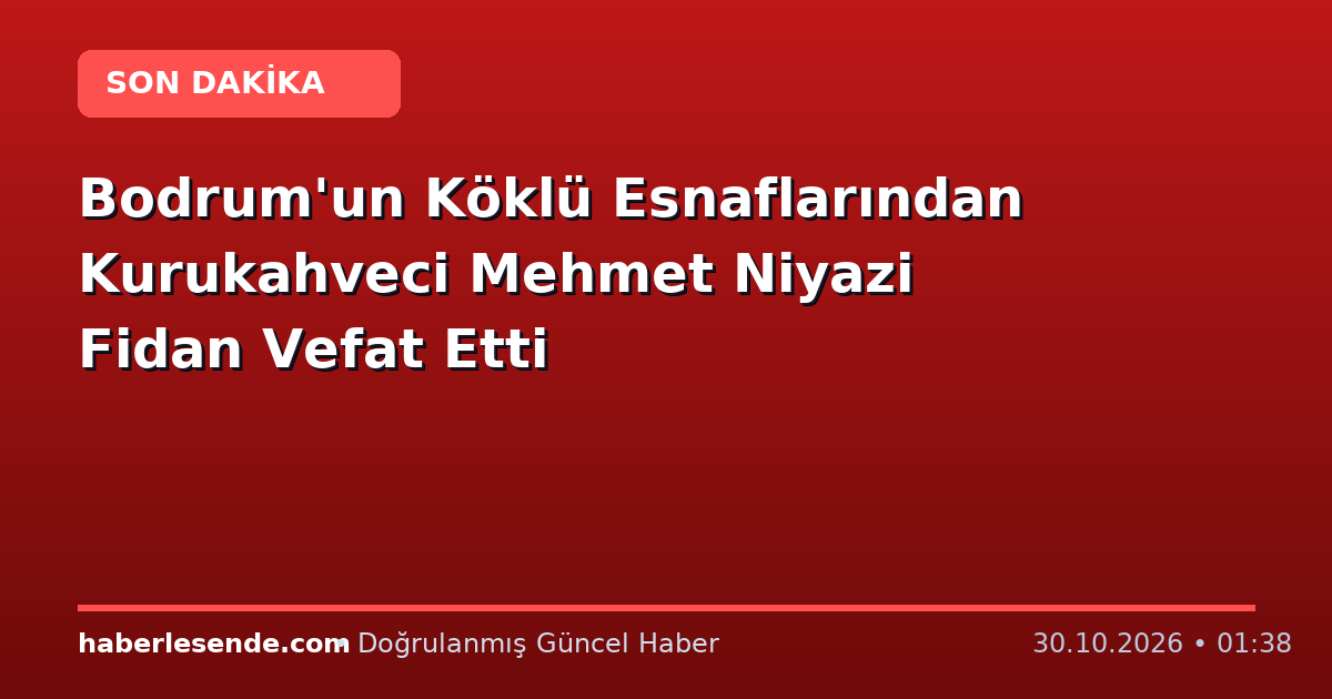 Bodrum'un Köklü Esnaflarından Kurukahveci Mehmet Niyazi Fidan Vefat Etti