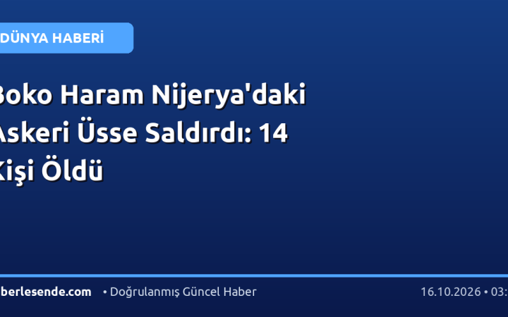 Boko Haram Nijerya'daki Askeri Üsse Saldırdı: 14 Kişi Öldü