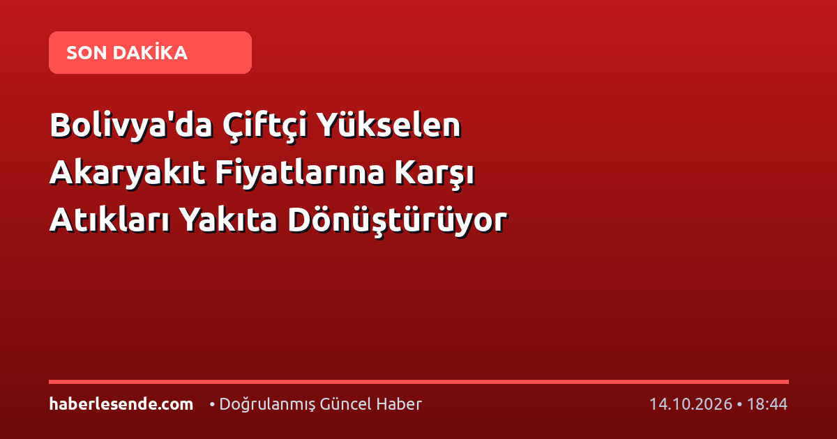 Bolivya'da Çiftçi Yükselen Akaryakıt Fiyatlarına Karşı Atıkları Yakıta Dönüştürüyor