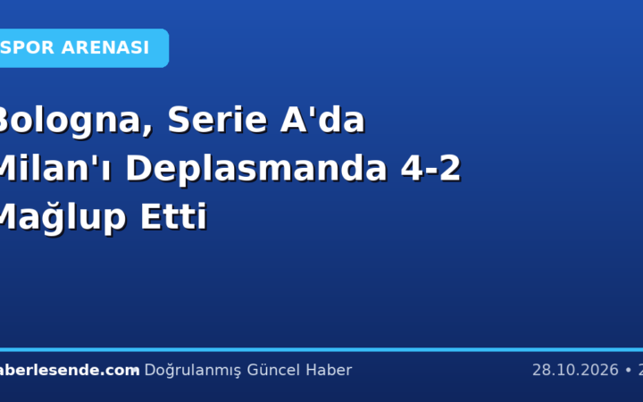 Bologna, Serie A'da Milan'ı Deplasmanda 4-2 Mağlup Etti