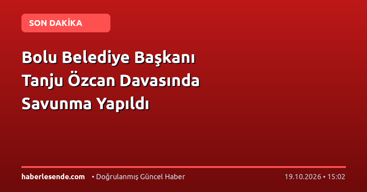 Bolu Belediye Başkanı Tanju Özcan Davasında Savunma Yapıldı