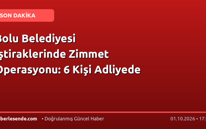 Bolu Belediyesi İştiraklerinde Zimmet Operasyonu: 6 Kişi Adliyede